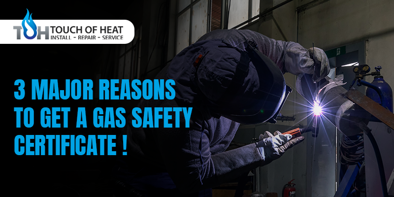 3 Major Reasons To Get A Gas Safety Certificate!