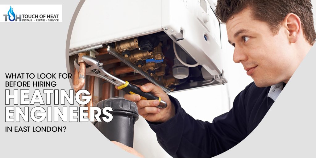 What to Look for Before Hiring Heating Engineers in East London?